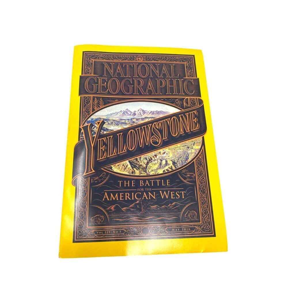 National Geographic Yellowstone Special Issue Volume 225 No. 5 May 2016